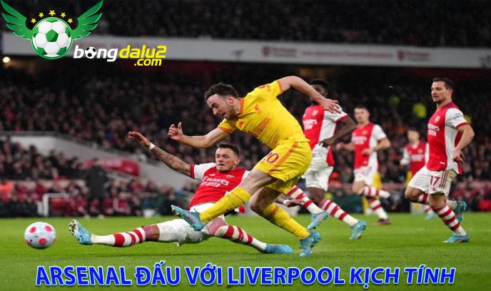 Arsenal đấu với Liverpool kịch tính