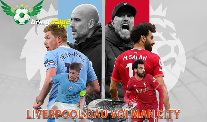 Liverpool đấu với Man City