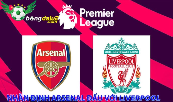 Nhận định Arsenal đấu với Liverpool