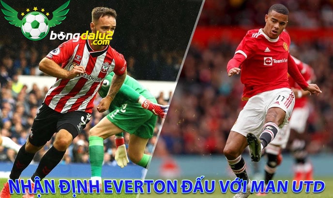 Nhận định Everton đấu với Man Utd