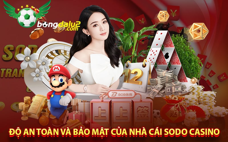 Độ an toàn và bảo mật của nhà cái sodo casino