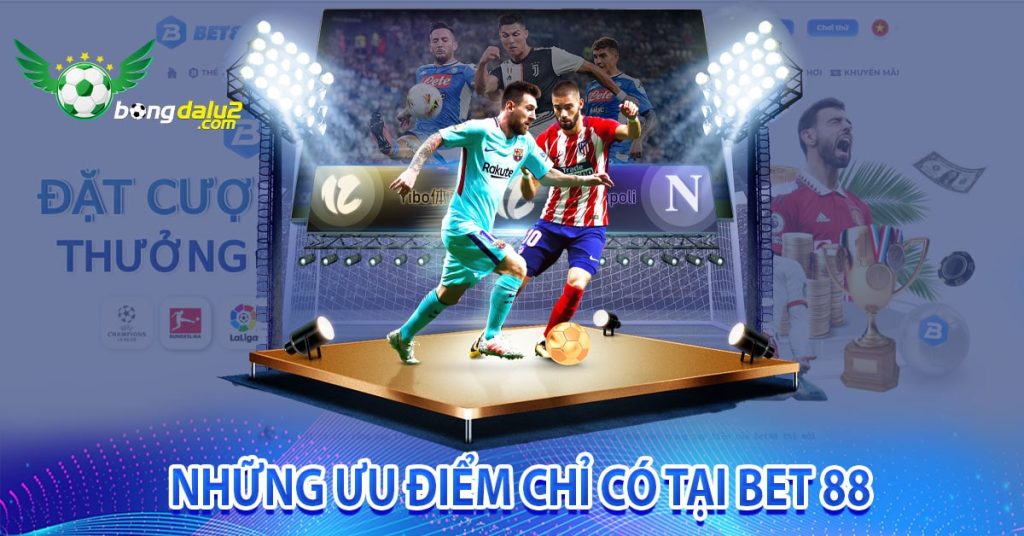 Những ưu điểm chỉ có tại bet 88