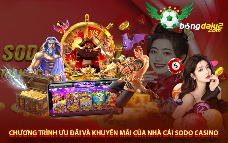 Chương trình ưu đãi và khuyến mãi của nhà cái Sodo Casino 