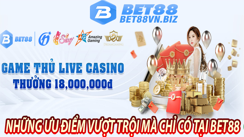 Những ưu điểm vượt trội mà chỉ có tại BET88