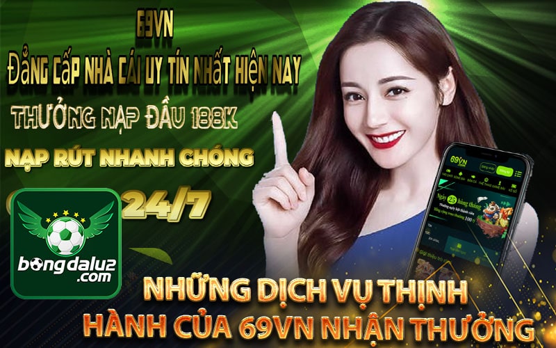 Những dịch vụ thịnh hành của 69vn nhận thưởng