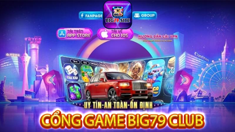 Cổng Game Big79 Club Đẳng Cấp Trường Tồn Mãi Mãi