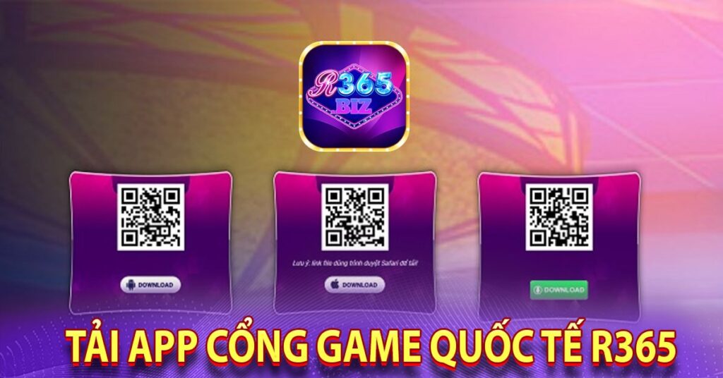 Phương thức tải app cổng game quốc tế r365 