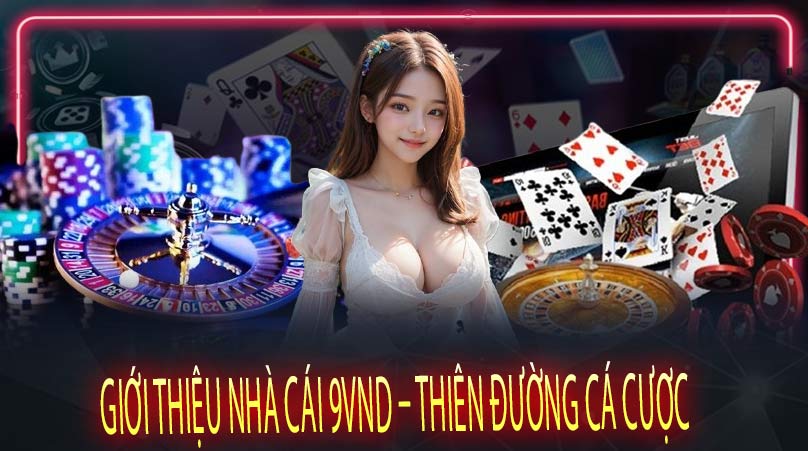 Giới Thiệu Nhà Cái 9vnd – Thiên Đường Cá Cược