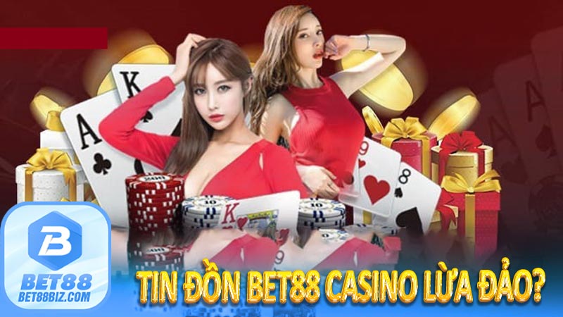 Tin đồn Bet88 casino lừa đảo?