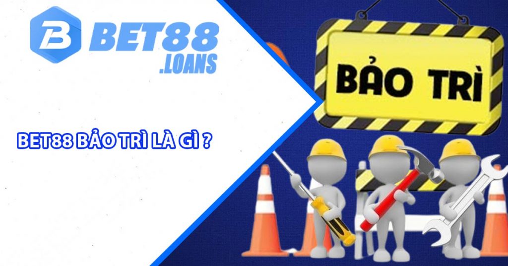 BET88 Bảo Trì Là Gì ?