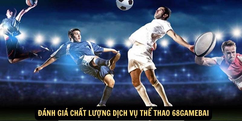 Đánh giá chất lượng dịch vụ Thể Thao 68gamebai