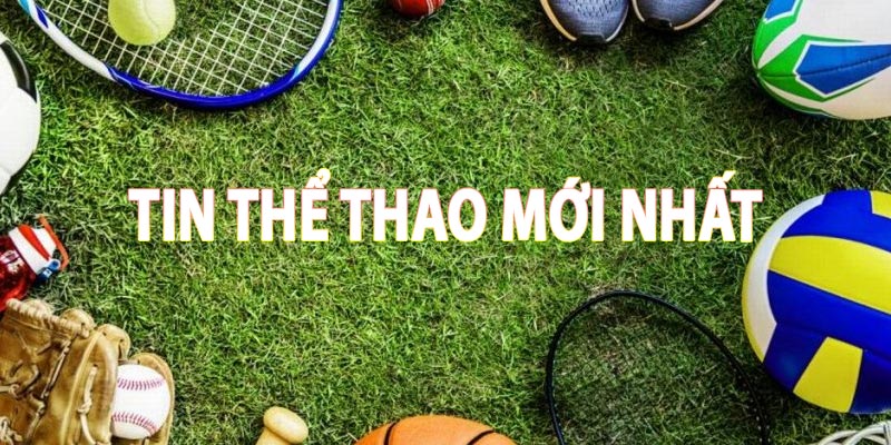 Tin thể thao mới nhất