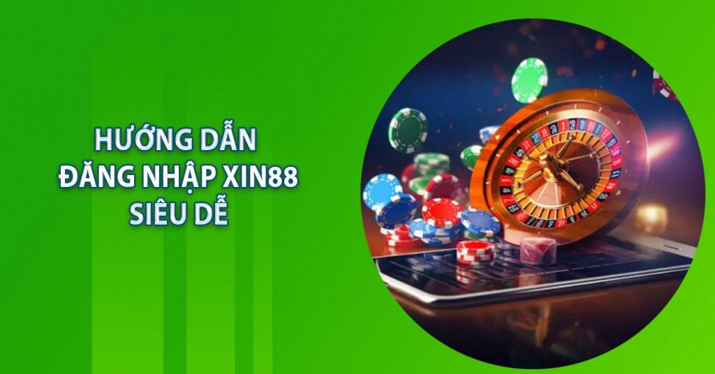 Hướng Dẫn Đăng Nhập Xin88 Siêu Dễ