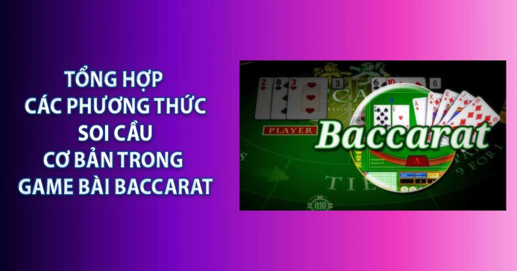 Tổng hợp các phương thức soi cầu cơ bản trong game bài Baccarat